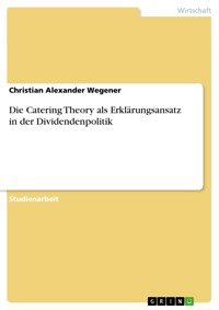Die Catering Theory als Erklärungsansatz in der Dividendenpolitik - Christian Alexander Wegener - E-Book