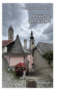 Irrwege der Liebe - Juergen von Rehberg - E-Book