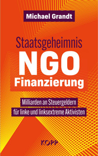 Staatsgeheimnis NGO-Finanzierung - Michael Grandt - E-Book