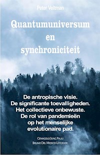 Quantumuniversum en synchroniciteit. De antropische visie. De significante toevalligheden. Het collectieve onbewuste. De rol van pandemieën op het menselijke evolutionaire pad. - Peter Veltman - E-Book