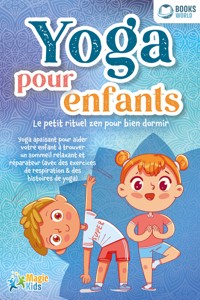 Yoga pour enfants - Le petit rituel zen pour bien dormir: Yoga apaisant pour aider votre enfant a trouver un sommeil realxant et réparateur (avec des exercices de respiration & des histoires de yoga) - Magic Kids - E-Book