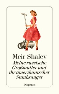 Meine russische Großmutter und ihr amerikanischer Staubsauger - Meir Shalev - E-Book