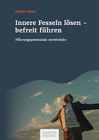 Innere Fesseln lösen – befreit führen - Steffen Elbert - E-Book