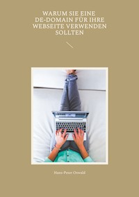 Warum Sie eine De-Domain für Ihre Webseite verwenden sollten - Hans-Peter Oswald - E-Book