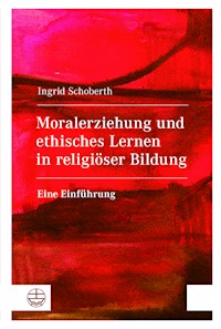 Moralerziehung und ethisches Lernen in religiöser Bildung - Ingrid Schoberth - E-Book