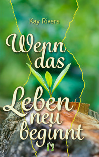 Wenn das Leben neu beginnt - Kay Rivers - E-Book