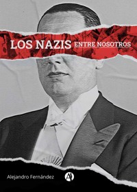 Los nazis entre nosotros - Alejandro Fernández - E-Book