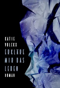 Erkläre mir das Leben - Katie Volckx - E-Book