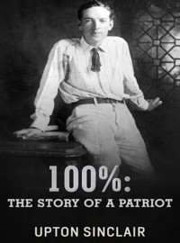 100%: the Story of a Patriot - Upton Sinclair - E-Book