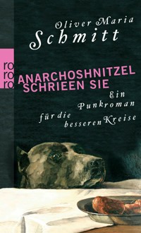 Anarchoshnitzel schrieen sie - Oliver Maria Schmitt - E-Book