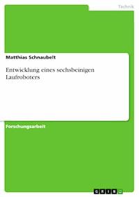 Entwicklung eines sechsbeinigen Laufroboters - Matthias Schnaubelt - E-Book