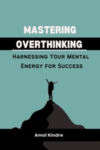 Mastering Overthinking - Kindre Amol - E-Book