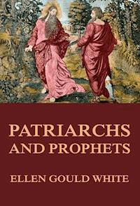 Patriarchs and Prophets - Ellen Gould White - E-Book