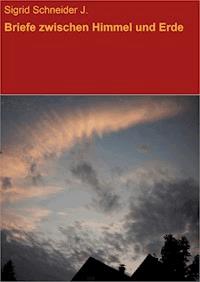 Briefe zwischen Himmel und Erde - Sigrid Schneider J. - E-Book
