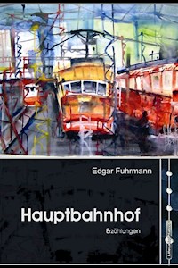 Hauptbahnhof - Edgar Fuhrmann - E-Book