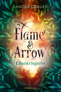 Flame & Arrow, Band 2 - Elfenkriegerin - Sandra Grauer - E-Book