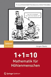 1+1=10: Mathematik für Höhlenmenschen - Jürgen Beetz - E-Book