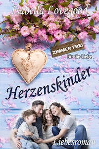 Herzenskinder - Isabella Lovegood - E-Book