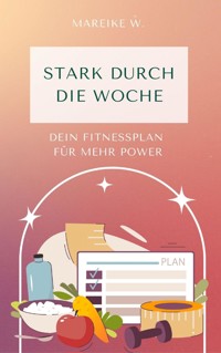 Stark durch die Woche - Mareike W. - E-Book
