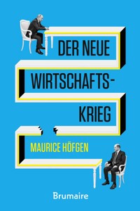Der neue Wirtschaftskrieg - Maurice Höfgen - E-Book