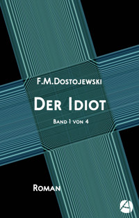 Der Idiot. Band 1 von 4 - Fjodor Dostojewski - kostenlos E-Book
