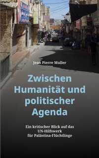Zwischen Humanität und politischer Agenda - Jean Pierre Muller - E-Book