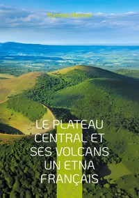 Le plateau central et ses volcans un Etna français - Stanislas Meunier - E-Book