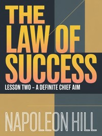 THE LAW OF SUCCESS Lesson Two - A DEFINITE CHIEF AIM - Napoleon Hill - E-Book