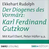 Der Diogenes des Vormärz-Karl Ferdinand Gutzkow (1811-1878) - Ekkehart Rudolph - Hörbuch