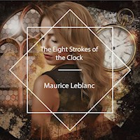 The Eight Strokes of the Clock - Maurice Leblanc - Hörbuch