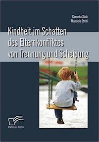 Kindheit im Schatten des Elternkonfliktes von Trennung und Scheidung - Cornelia Stolz - E-Book
