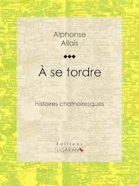 A se tordre - Alphonse Allais - E-Book