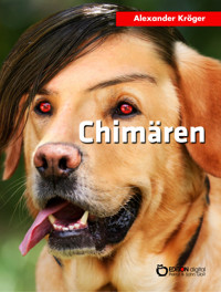 Chimären - Alexander Kröger - E-Book