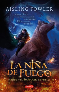 La niña de fuego. Doce y el bosque de hielo - Aisling Fowler - E-Book