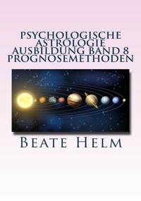 Psychologische Astrologie - Ausbildung Band 8: Prognosemethoden - Beate Helm - E-Book