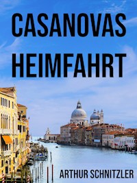 Casanovas Heimfahrt - Arthur Schnitzler - E-Book