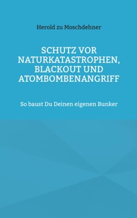 Schutz vor Naturkatastrophen, Blackout und Atombombenangriff - Herold zu Moschdehner - E-Book