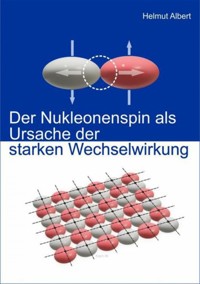 Der Nukleonenspin als Ursache der Starken Wechselwirkung - Helmut Albert - E-Book