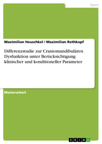Differenzstudie zur Craniomandibulären Dysfunktion unter Berücksichtigung klinischer und konditioneller Parameter - Maximilian Heuschkel - E-Book