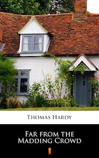 Far from the Madding Crowd - Thomas Hardy. - E-Book