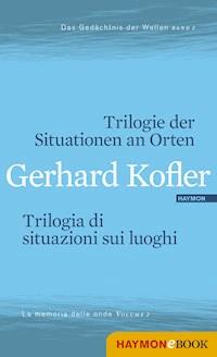 Trilogie der Situationen an Orten/Trilogia di situazioni sui luoghi - Gerhard Kofler - E-Book