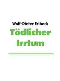 Tödlicher Irrtum - Wolf- Dieter Erlbeck - E-Book