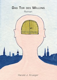 Das Tor des Willens - Harald J. Krueger - E-Book