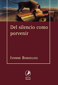 Del silencio como porvenir - Ivonne Bordelois - E-Book
