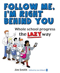 Whole School Progress the LAZY Way - Jim Smith - E-Book