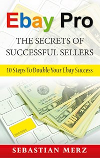Ebay Pro - The Secrets of Successful Sellers - Sebastian Merz - E-Book