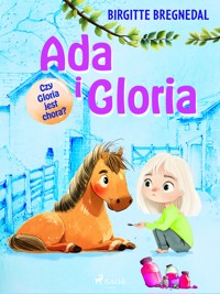 Ada i Gloria 5: Czy Gloria jest chora? - Birgitte Bregnedal - E-Book