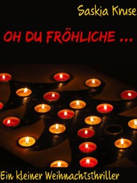 Oh du fröhliche ... - Saskia Kruse - kostenlos E-Book