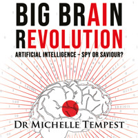 Big Brain Revolution - Artificial Intelligence - Spy or Saviour? (Unabridged) - Dr Michelle Tempest - Hörbuch