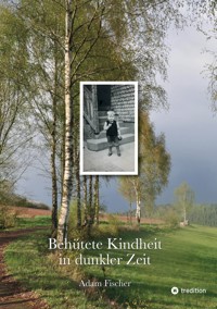 Behütete Kindheit in dunkler Zeit - Adam Fischer - E-Book